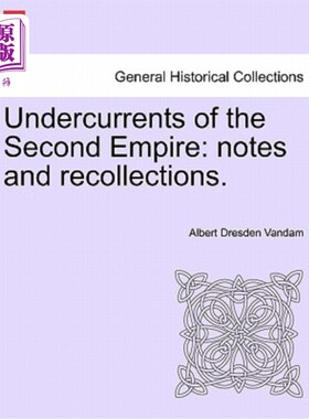 海外直订Undercurrents of the Second Empire: Notes and Recollections. 《第二帝国的暗流：笔记与回忆》。