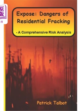 海外直订Expose: Dangers of Residential Fracking - A Comprehensive Risk Analysis 暴露：住宅压裂的危险-综合风险分析