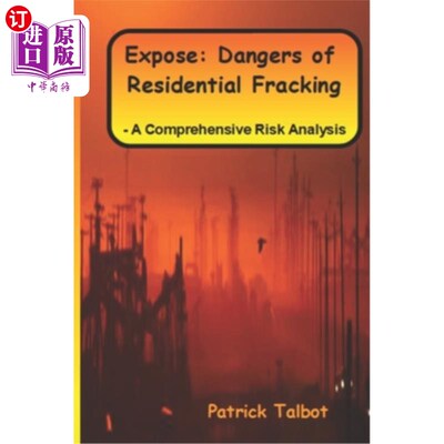 海外直订Expose: Dangers of Residential Fracking - A Comprehensive Risk Analysis 暴露：住宅压裂的危险-综合风险分析