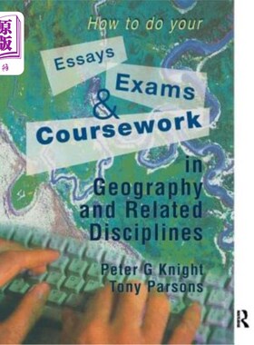 海外直订How to Do Your Essays, Exams and Coursework in Geography and Related Disciplines 如何完成地理及相关学科的论