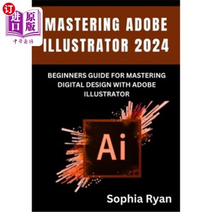 Mastering Adobe Guide 海外直订Mastering Digital 掌握Adobe 2024 Illustrator Beginners Design for