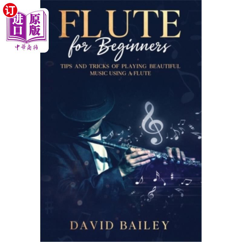 海外直订Flute for Beginners: Tips and Tricks of Playing Beautiful Music Using a Flute 长笛初学者:长笛演奏美妙音乐的