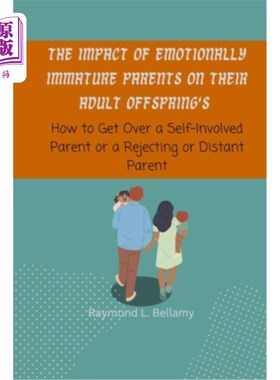 海外直订The Impact of Emotionally Immature Parents on their Adult Offspring's: How to Ge 情感不成熟的父母对成年子女