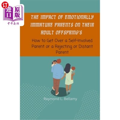 海外直订The Impact of Emotionally Immature Parents on their Adult Offspring's: How to Ge 情感不成熟的父母对成年子女