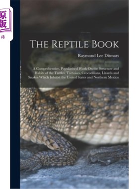 海外直订The Reptile Book: A Comprehensive, Popularised Work On the Structure and Habits  爬行动物书:关于龟、龟、鳄