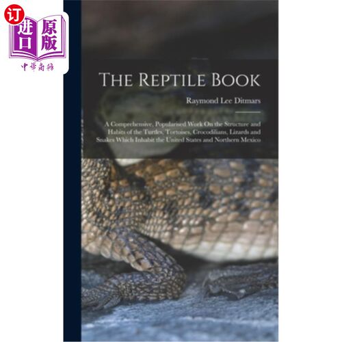 海外直订The Reptile Book: A Comprehensive, Popularised Work On the Structure and Habits  爬行动物书:关于龟、龟、鳄