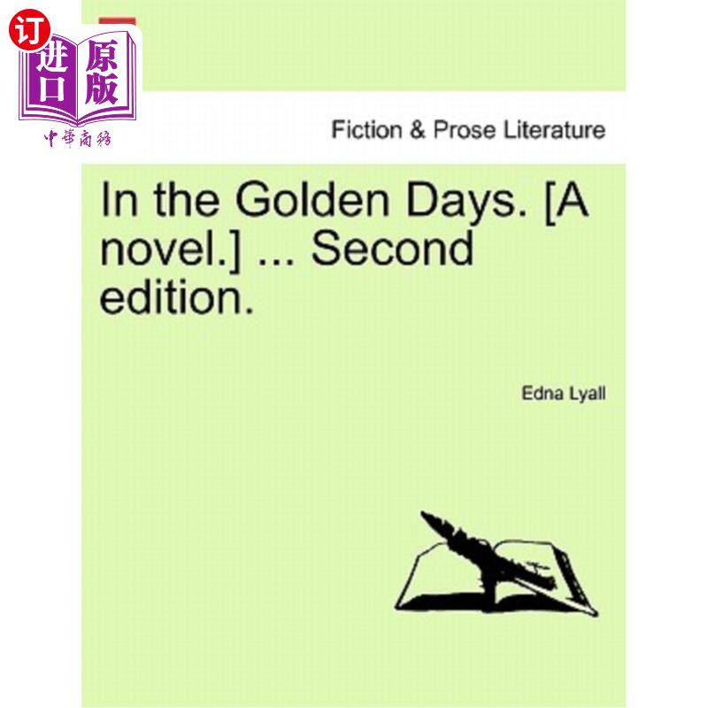 海外直订In the Golden Days. [A Novel.] ... Second Edition. 在黄金时代。[一本小说。]。。。第2版。