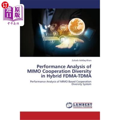 海外直订Performance Analysis of Mimo Cooperation Diversity in Hybrid Fdma-Tdma 混合Fdma-Tdma中Mimo协作分集的性能分析