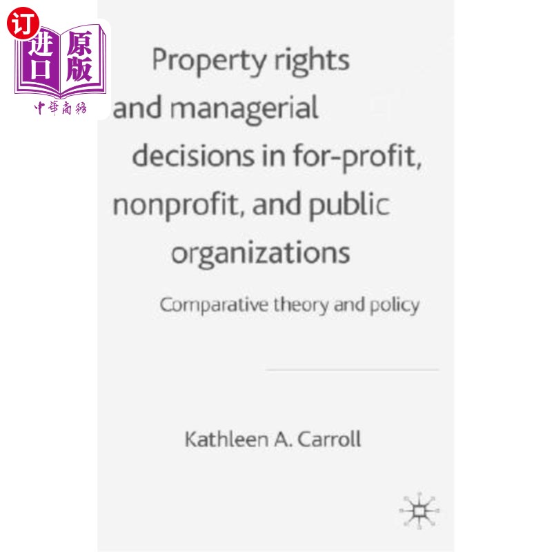 海外直订Property Rights and Managerial Decisions in For-Profit, Nonprofit, and Public Or 营利、非营利和公共组织的产