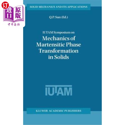 海外直订Iutam Symposium on Mechanics of Martensitic Phase Transformation in Solids 固态马氏体相变力学研讨会