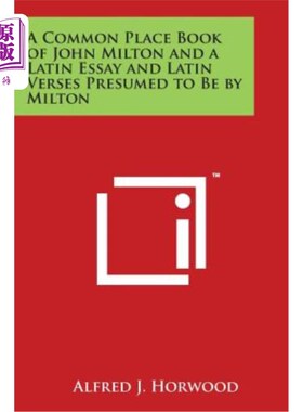 海外直订A Common Place Book of John Milton and a Latin Essay and Latin Verses Presumed t 一本关于约翰·弥尔顿的普通
