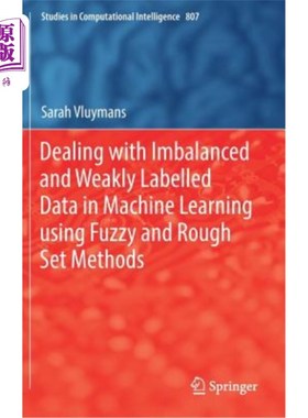 海外直订Dealing with Imbalanced and Weakly Labelled Data in Machine Learning Using Fuzzy 模糊粗糙集法处理机器学习中