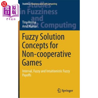 海外直订Fuzzy Solution Concepts for Non-Cooperative Games: Interval, Fuzzy and Intuition 非合作博弈的模糊解概念：区