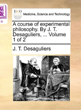 海外直订医药图书A course of experimental philosophy. By J. T. Desaguliers, ... Volume 1 of 2 实验哲学课程作者:J. T.