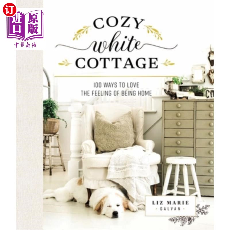 海外直订Cozy White Cottage: 100 Ways to Love the Feeling of Being Home 温馨的白色小屋：100种爱家的感觉