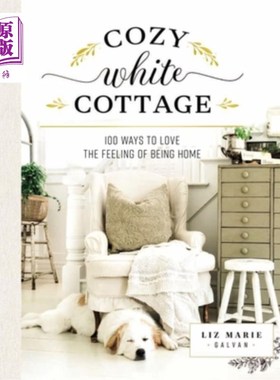 海外直订Cozy White Cottage: 100 Ways to Love the Feeling of Being Home 温馨的白色小屋：100种爱家的感觉
