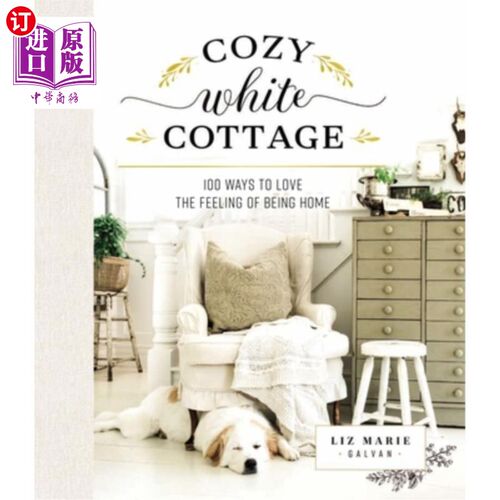 海外直订Cozy White Cottage: 100 Ways to Love the Feeling of Being Home 温馨的白色小屋：100种爱家的感觉