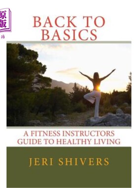 海外直订医药图书Back to Basics: A Fitness Instructors Guide to Healthy Living 回归基本:健康生活的健身教练指南