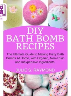 海外直订DIY Bath Bomb Recipes: The Ultimate Guide to Making Fizzy Bath Bombs At Home, wi DIY浴弹配方：使用有机、无