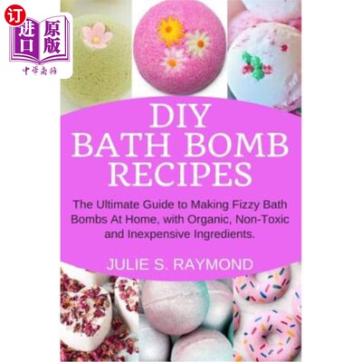 海外直订DIY Bath Bomb Recipes: The Ultimate Guide to Making Fizzy Bath Bombs At Home, wi DIY浴弹配方：使用有机、无