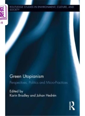 海外直订Green Utopianism: Perspectives, Politics and Micro-Practices 绿色乌托邦:视角、政治与微观实践