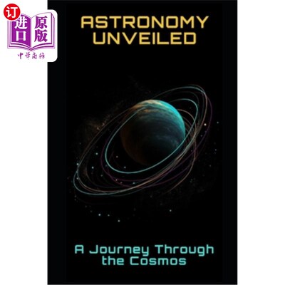 海外直订Astronomy Unveiled: A Journey Through the Cosmos 《揭秘天文学:宇宙之旅