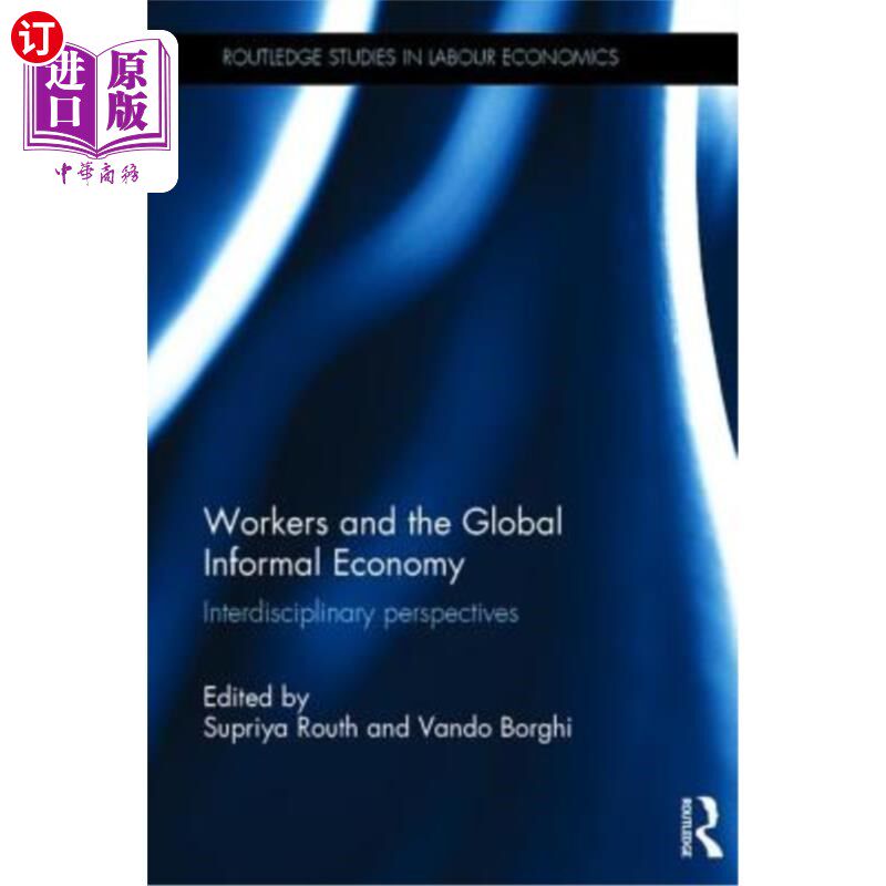 海外直订Workers and the Global Informal Economy: Interdisciplinary Perspectives 工人与全球非正式经济:跨学科视角