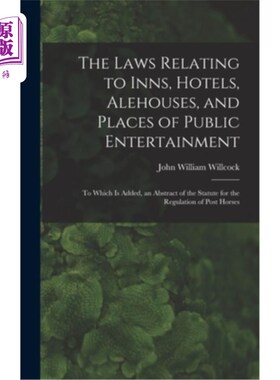 海外直订The Laws Relating to Inns, Hotels, Alehouses, and Places of Public Entertainment 关于旅馆、旅馆、酒吧和公共