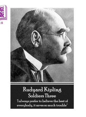 海外直订Rudyard Kipling - Soldiers Three: 'i Always Prefer to Believe the Best of Everyb 鲁德亚德·吉卜林-士兵三：“