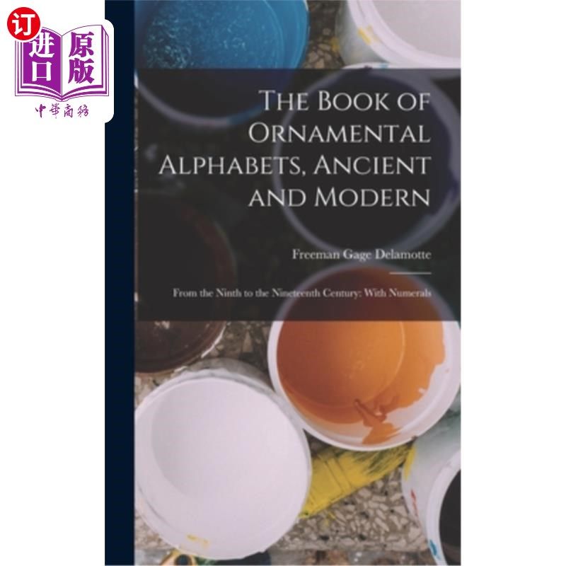 海外直订The Book of Ornamental Alphabets, Ancient and Modern: From the Ninth to the Nine 《古代和现代装饰字母之书：