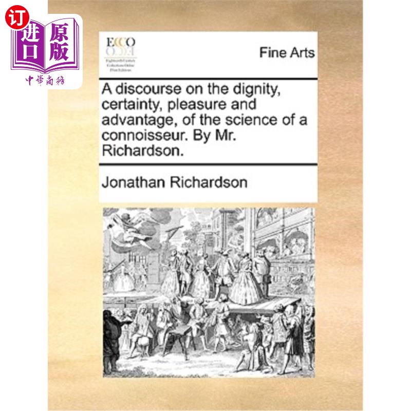 海外直订A Discourse on the Dignity, Certainty, Pleasure and Advantage, of the Science of 论鉴赏家科学的尊严、确定性