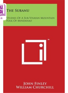 海外直订The Subanu: Studies of a Sub-Visayan Mountain Folk of Mindanao 亚努人：棉兰老岛的一个亚毗萨扬山民的研究
