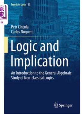 海外直订Logic and Implication: An Introduction to the General Algebraic Study of Non-Cla 逻辑与蕴涵:非经典逻辑的一