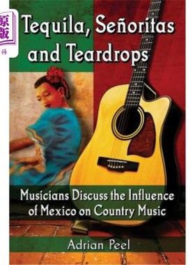 海外直订Tequila, Senoritas and Teardrops: Musicians Discuss the Influence of Mexico on C 龙舌兰酒，小姐和泪滴:音乐