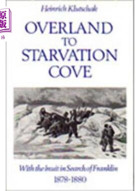 海外直订Overland to Starvation Cove: With the Inuit in Search of Franklin, 1878-1880 从陆地到饥饿湾:与因纽特人一起
