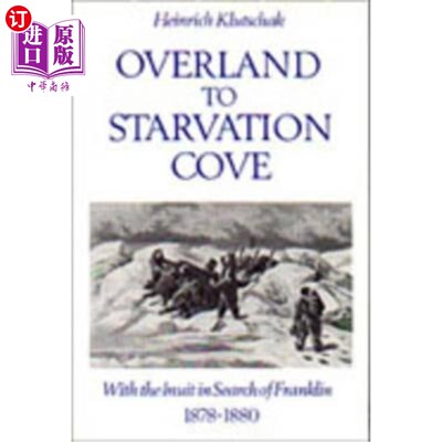 海外直订Overland to Starvation Cove: With the Inuit in Search of Franklin, 1878-1880 从陆地到饥饿湾:与因纽特人一起