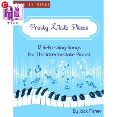 海外直订Pretty Little Pieces: 12 Refreshing Tunes For The Intermediate Pianist 漂亮的小品：中级钢琴家的12首令人耳目