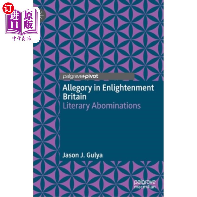 海外直订Allegory in Enlightenment Britain: Literary Abominations 英国启蒙运动中的寓言:文学的憎恶