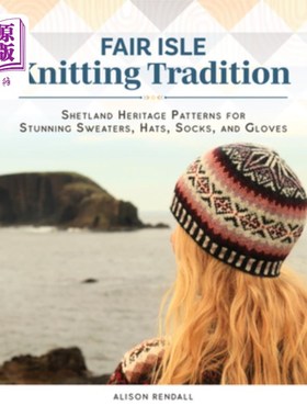 海外直订Fair Isle Knitting Tradition: Shetland Heritage Patterns for Stunning Sweaters,  费尔岛编织传统：设得兰遗产