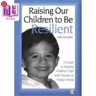 海外直订Raising Our Children to Be Resilient: A Guide to Helping Children Cope with Trau 培养孩子的韧性:帮助孩子应