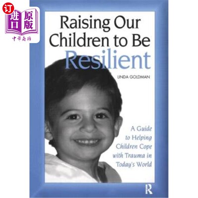 海外直订Raising Our Children to Be Resilient: A Guide to Helping Children Cope with Trau 培养孩子的韧性：帮助孩子应