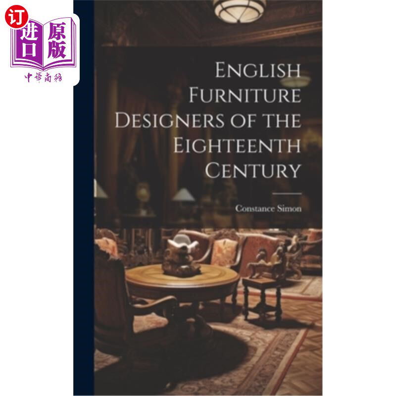 海外直订English Furniture Designers of the Eighteenth Century 18世纪英国家具设计师
