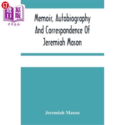 海外直订Memoir, Autobiography And Correspondence Of Jeremiah Mason 耶利米·梅森的回忆录、自传和书信