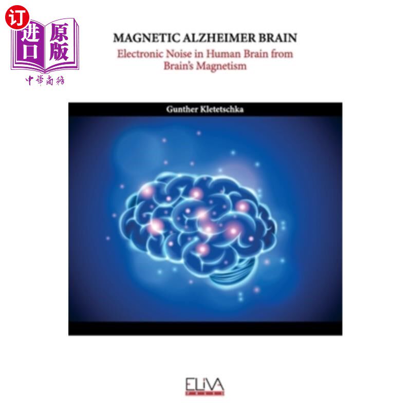 海外直订Magnetic Alzheimer Brain: Electronic Noise in Human Brain from Brain's Magnetism 磁性阿尔茨海默病脑:从大脑