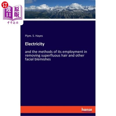 海外直订Electricity: and the methods of its employment in removing superfluous hair and  电：以及用它去除多余毛发和