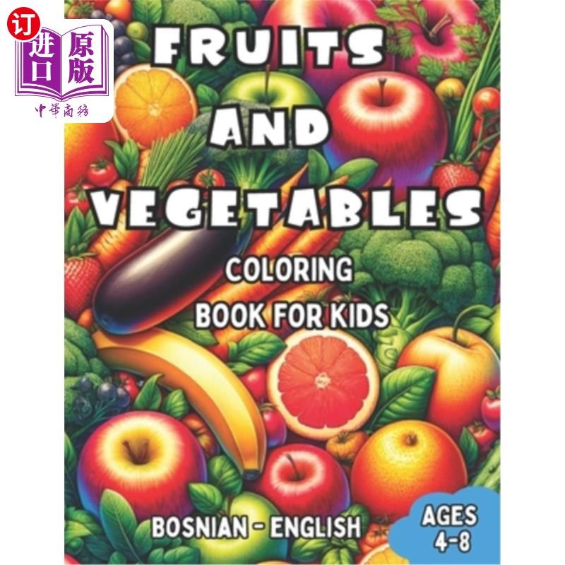 海外直订Bosnian - English Fruits and Vegetables Coloring Book for Kids Ages 4-8: Bilingu 波斯尼亚语-英语水果和蔬菜