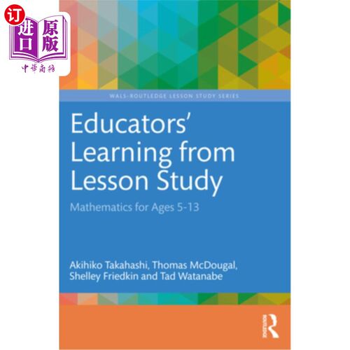 海外直订Educators' Learning from Lesson Study: Mathematics for Ages 5-13 教育者从课堂学习中学习:5-13岁的数学