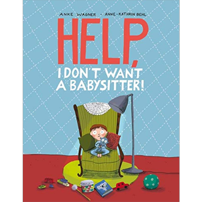 现货 Anne Kathrin Behl Help I Dont Want a Babysitter 救命 我不要保姆 英文原版进口 儿童绘本 故事图画书 4-7岁【中商原版】