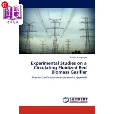 海外直订Experimental Studies on a Circulating Fluidized Bed Biomass Gasifier 循环流化床生物质气化炉的试验研究