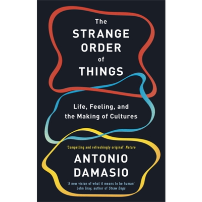 万物的古怪秩序 英文原版 The Strange Order of Things Life Feeling and the Making of Cultures Antonio Damasio【中商原